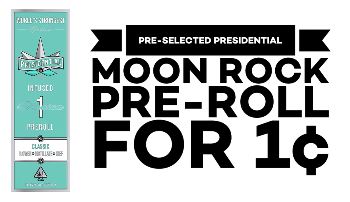 Purchase any Presidential product and get one pre-selected Presidential Moon Rock Pre-Roll for 1¢.