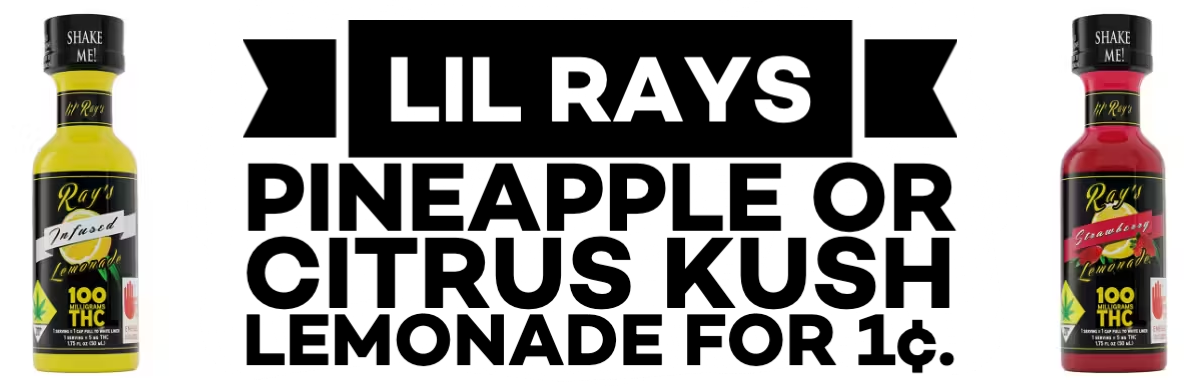 Purchase a Lil Rays Pineapple or Citrus Kush Lemonade and get one Lil Rays Pineapple or Citrus Kush Lemonade for 1¢.