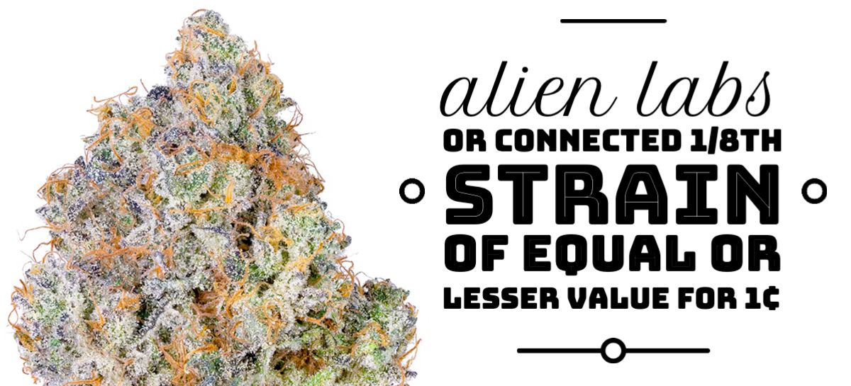 Fridays in June: Purchase any two Alien Labs or Connected 1/8th Strains and get an additional Alien Labs or Connected 1/8th Strain of equal or lesser value for 1¢.
