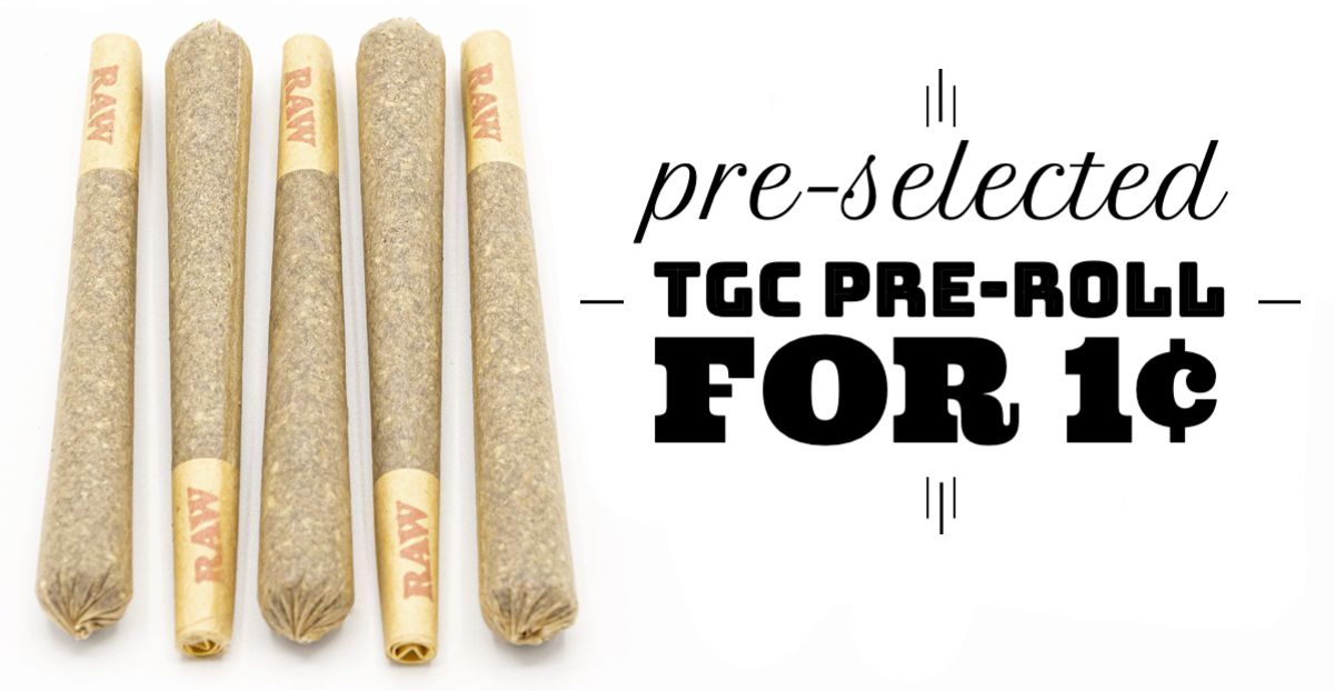 Purchase any two TGC Manufactured Pre-Rolls and get a pre-selected TGC Pre-Roll for 1¢.