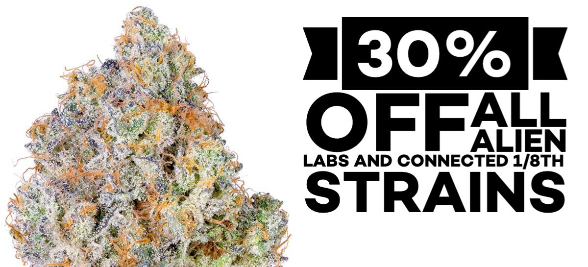 30% off all Alien Labs and Connected 1/8th Strains.