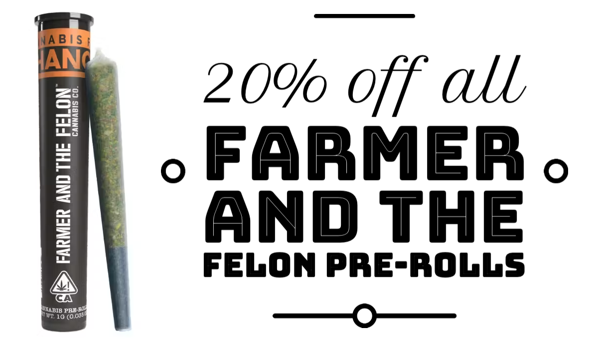 August 9-13: 20% off all Farmer and the Felon Pre-Rolls.