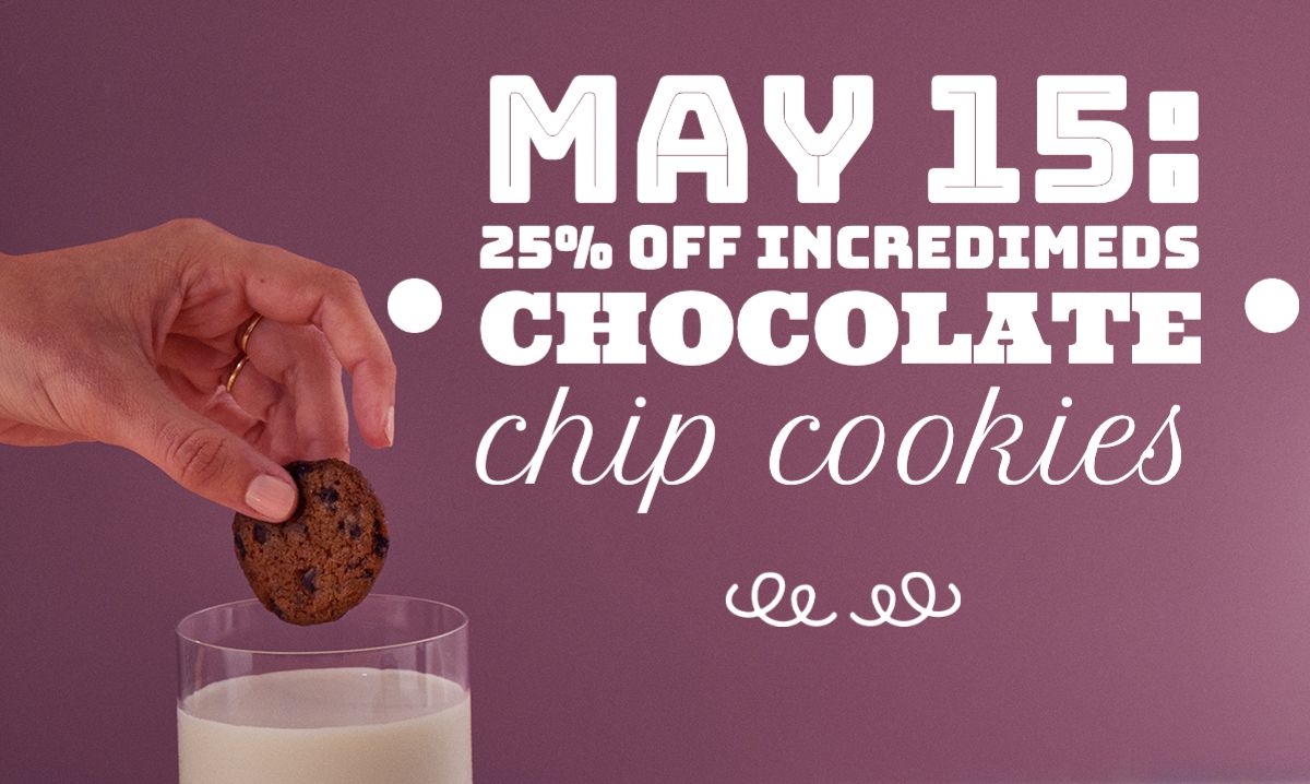 May 15: In celebration of National Chocolate Chip Cookie Day, IncrediMeds Chocolate Chip Cookies are 25% off.