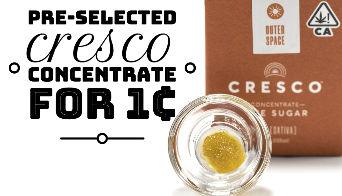 Pre-Selected Cresco Concentrate for 1¢
