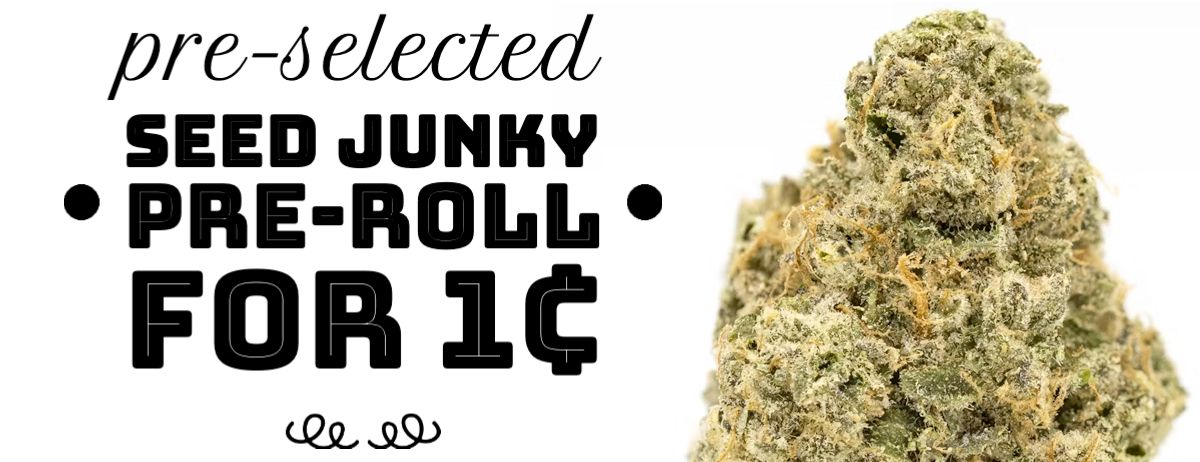 Pre-selected Seed Junky Pre-Roll for 1¢