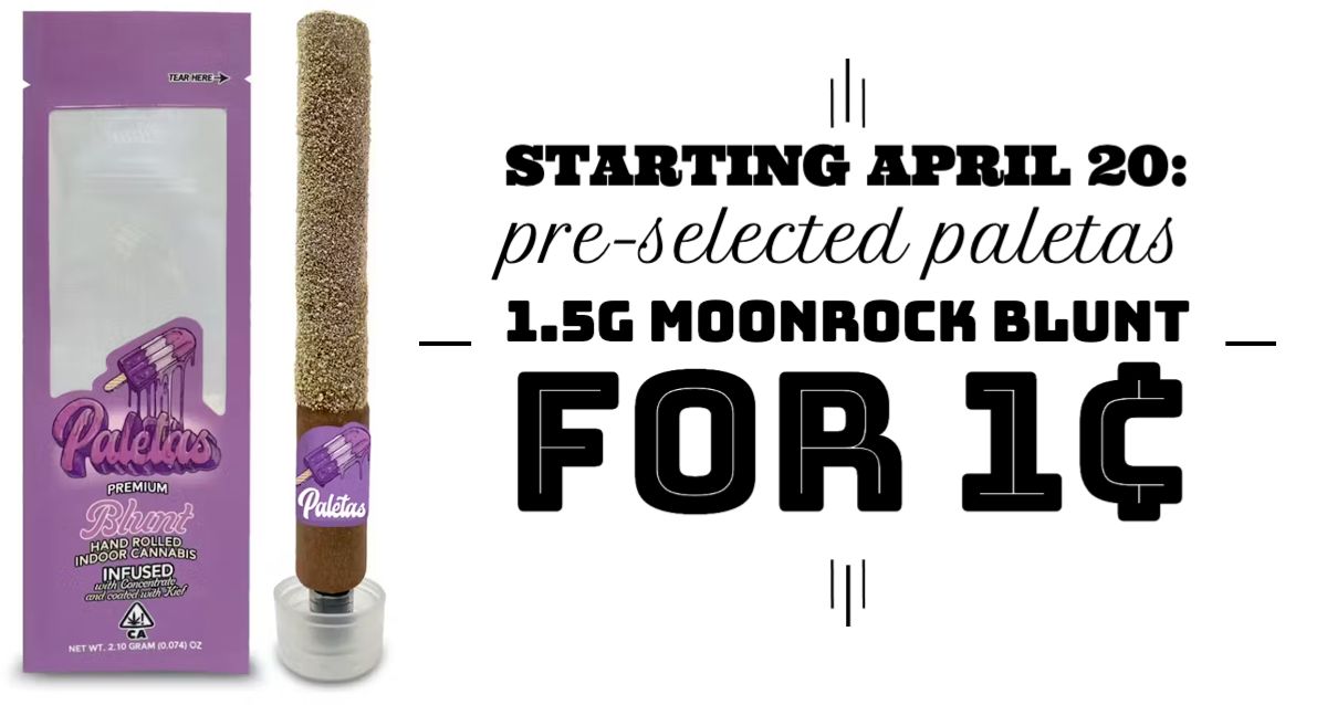 Starting April 20: Purchase any Paletas product and get a pre-selected Paletas 1.5g Moonrock Blunt for 1¢.