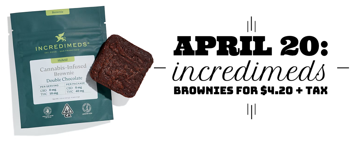 April 20: IncrediMeds Brownies are on sale for $4.20 + tax.