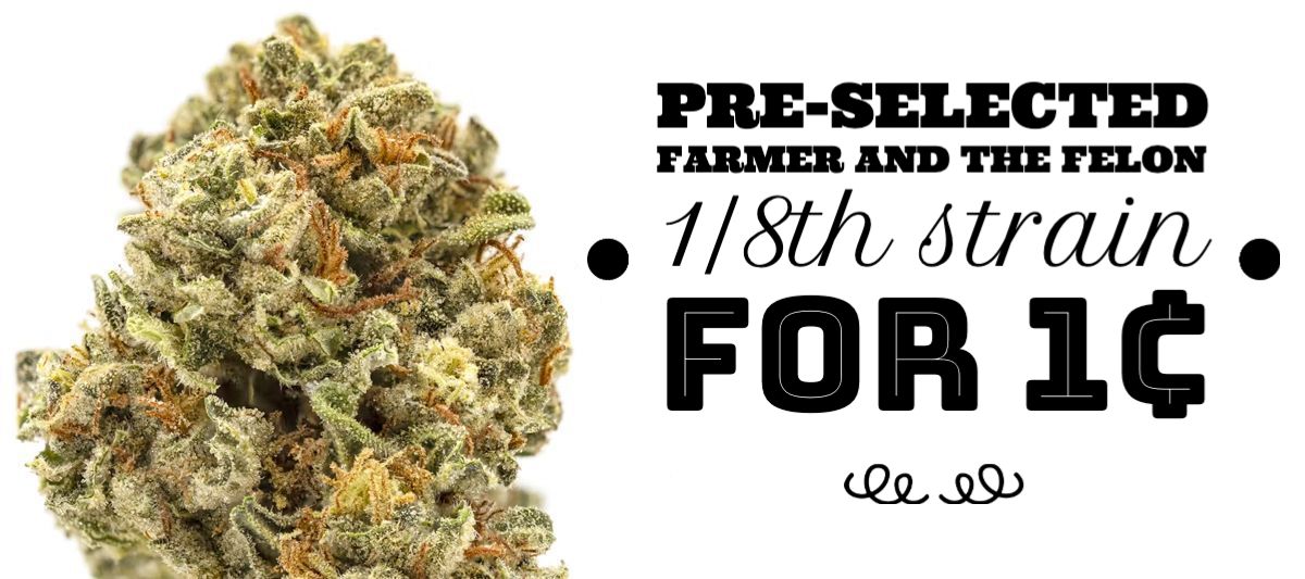 June 16-18: Purchase any two 1/8th Strains of Farmer and the Felon Packaged Flower and get a pre-selected Farmer and the Felon 1/8th Strain for 1¢.