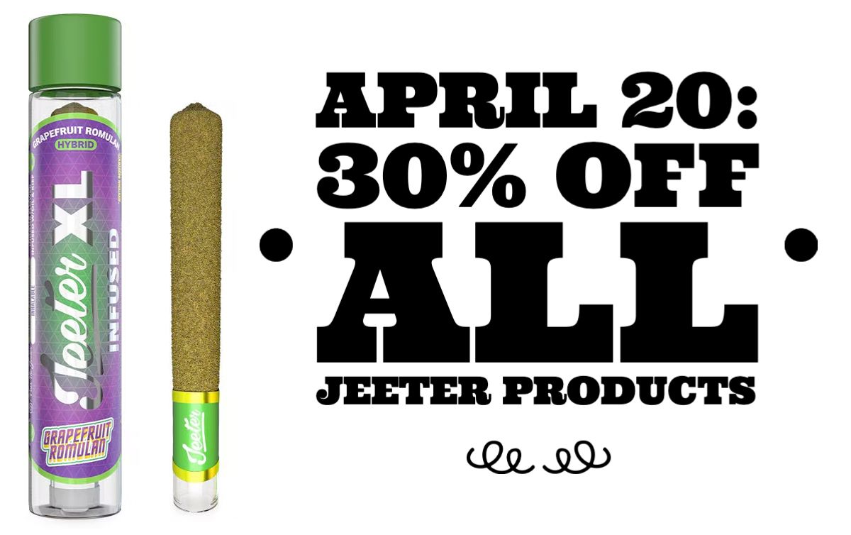 April 20: 30% off all Jeeter products.
