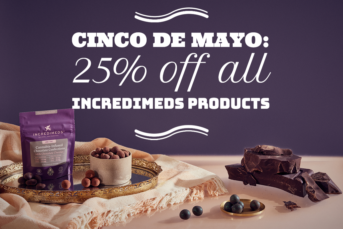May 5: In celebration of Cinco De Mayo, all IncrediMeds products are 25% off.