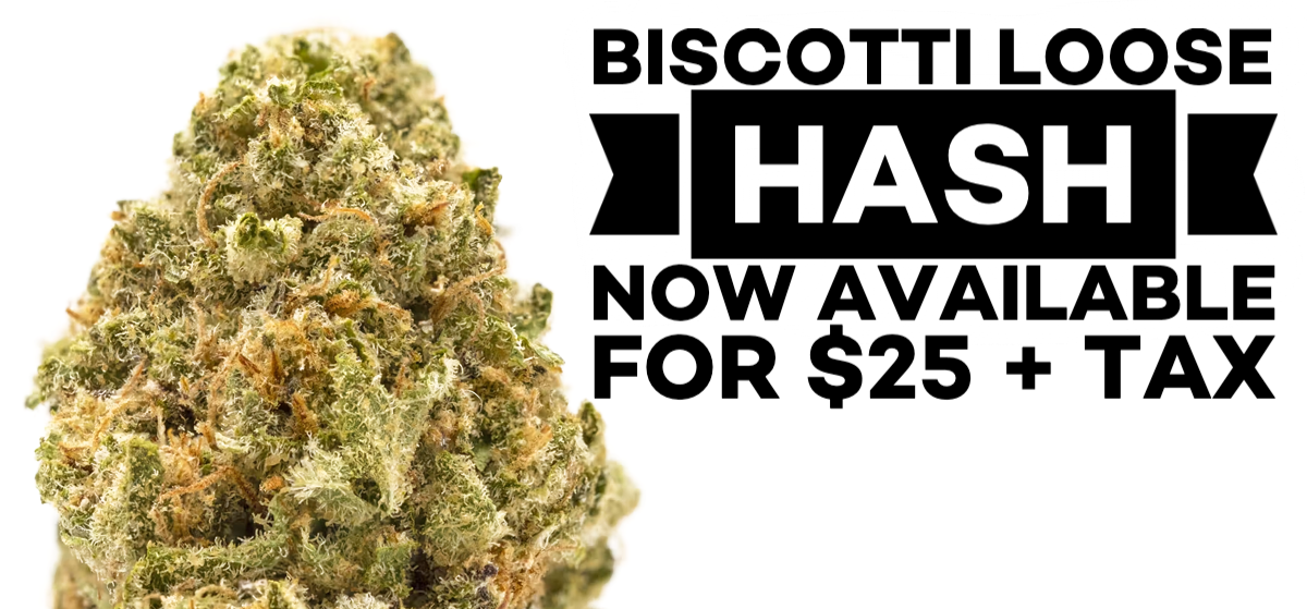 Biscotti Loose Hash is now available for the low price of $25 + tax.