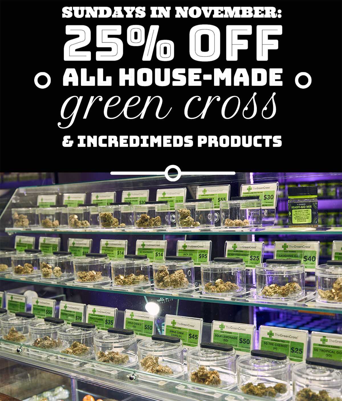 Sundays in November: 25% off all House-Made Green Cross & IncrediMeds products