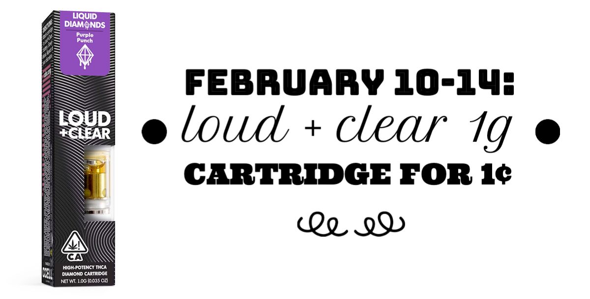 From February 10-14, purchase any two Loud + Clear 1g Cartridges and get a Loud + Clear 1g Cartridge for 1¢.